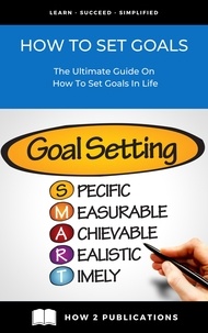  Pete Harris - How To Set Goals – The Ultimate Guide On How To Set Goals In Life.