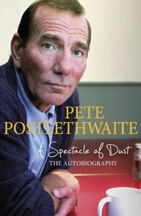 Pete Postlethwaite et Sean Bean - A Spectacle of Dust - The Autobiography.