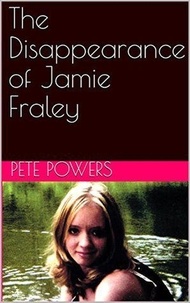  Pete Powers - The Disappearance of Jamie Fraley.