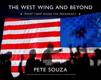 Pete Souza - The West Wing and Beyond - What I Saw Inside the Presidency.