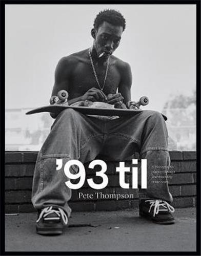 '93 til. A photographic journey through skateboarding in the 1990s