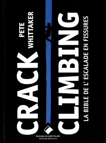 Crack Climbing. La bible de l'escalade en fissure