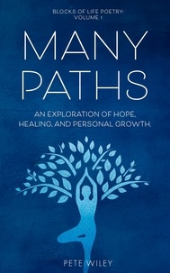  Pete Wiley - Many Paths: An Exploration of Hope, Healing, and Personal Growth - Blocks of Life Poetry, #1.