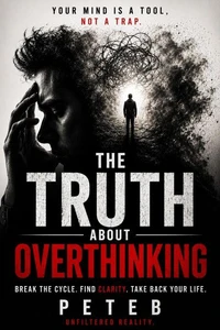 The Truth About Overthinking