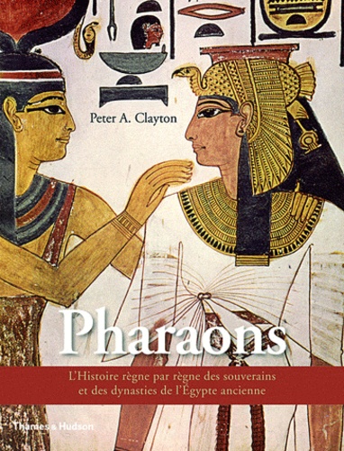 Pharaons. L'Histoire règne par règne des souverains et des dynasties de l'Egypte ancienne