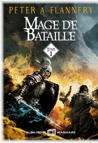 Peter A. Flannery - Mage de bataille - tome 1.