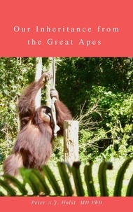  Peter A.J. Holst MD PhD - Our Inheritance from the Great Apes.