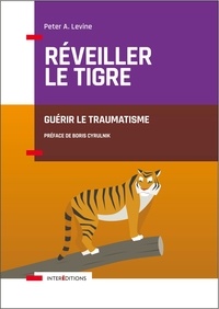 Peter A. Levine - Réveiller le tigre - Guérir le traumatisme.