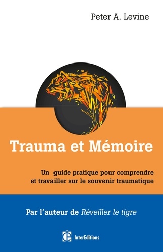 Peter A. Levine - Trauma et mémoire - Un guide pratique pour comprendre et travailler sur le souvenir traumatique.