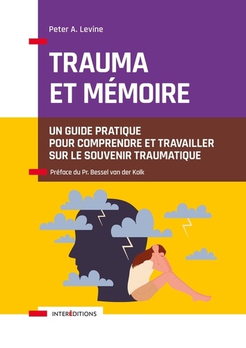 Trauma et mémoire. Un guide pratique pour comprendre et travailler sur le souvenir traumatique
