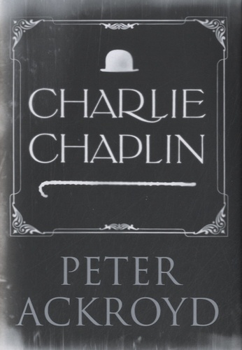 Peter Ackroyd - Charlie Chaplin.