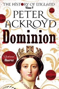 Peter Ackroyd - Dominion - The History of England Volume V.