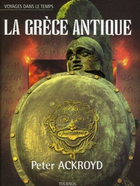 Peter Ackroyd - La Grèce antique.