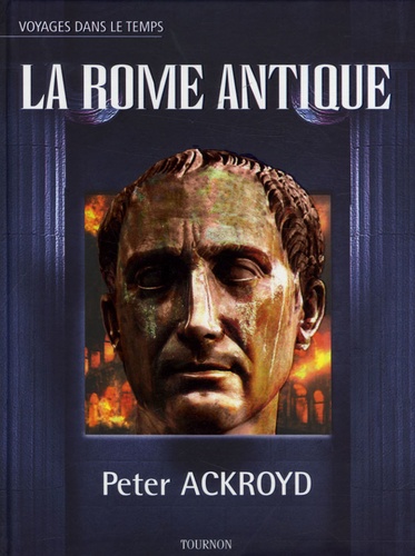 Peter Ackroyd - La Rome antique.