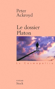 Peter Ackroyd - Le Dossier Platon.