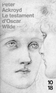 Peter Ackroyd - Le testament d'Oscar Wilde.