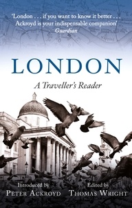 Peter Ackroyd et Thomas Wright - London: A Traveller's Reader.
