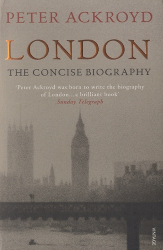 Peter Ackroyd - London, the Concise Biography.
