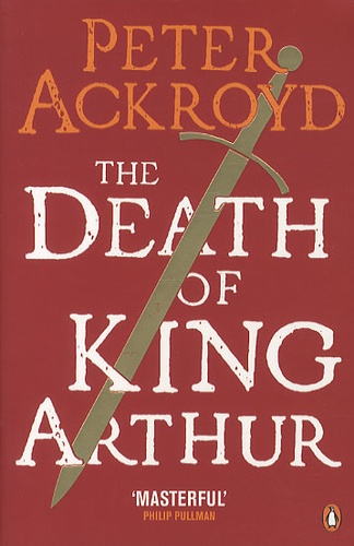 Peter Ackroyd - The Death of King Arthur.