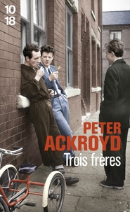 Peter Ackroyd - Trois frères.