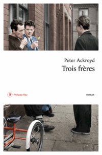 Peter Ackroyd - Trois frères.