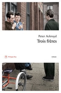 Peter Ackroyd - Trois frères.