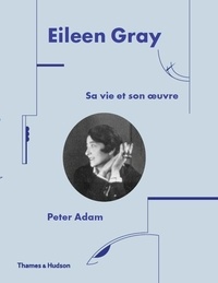 Peter Adam - Eileen Gray - Sa vie et son oeuvre.