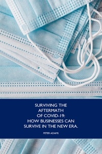  Peter Adams - Surviving the Aftermath of Covid-19:How Business Can Survive in the New Era.