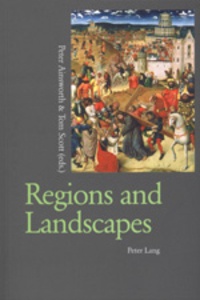 Peter Ainsworth et Tom Scott - Regions and Landscapes - Reality and Imagination in Late Medieval and Early Modern Europe.