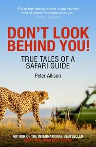 Peter Allison - Don't Look Behind You! - True Tales of a Safari Guide.
