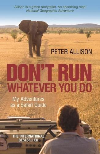 DON'T RUN, Whatever You Do. My Adventures as a Safari Guide