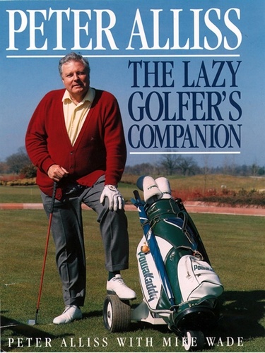 Peter Alliss et Mike Wade - The Lazy Golfer’s Companion.