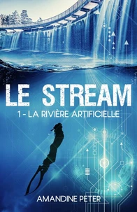 Le Stream - La rivière artificielle (t.1)
