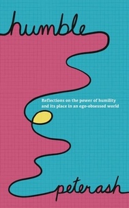  Peter Ash - Humble: Reflections on The Power of Humility And Its Place In An Ego-Obsessed World.