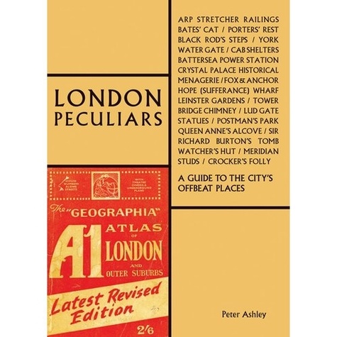 Peter Ashley - London peculiars a handbook for offbeat explorers.