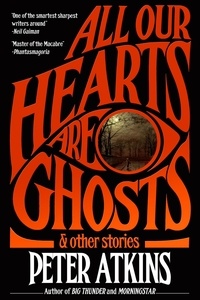 Portail de téléchargement d'ebooks gratuit All Our Hearts Are Ghosts (Litterature Francaise) par Peter Atkins