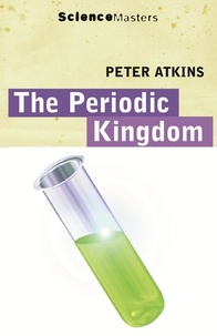 Peter Atkins - The Periodic Kingdom - A Journey Into the Land of the Chemical Elements.