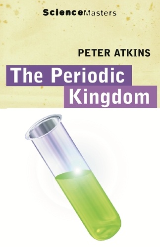 The Periodic Kingdom. A Journey Into the Land of the Chemical Elements
