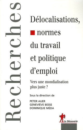 Peter Auer et Geneviève Besse - Délocalisations, normes du travail et politique d'emploi - Vers une mondialisation plus juste ?.