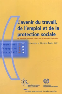 L'Avenir Du Travail, De L'Emploi Et De La Protection Sociale. De Nouvelles Securites Face A Des Incertitudes Croissantes, Compte-Rendu Du Symposium France-Oit, Annecy, 2001
