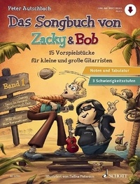 Peter Autschbach et Selina Peterson - Zacky und Bob  : Das Songbuch von Zacky & Bob - 15 Vorspielstücke für kleine und große Gitarristen. guitar..
