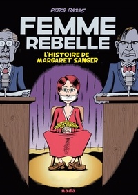 Peter Bagge - Femme rebelle - L'histoire de Margaret Sanger.
