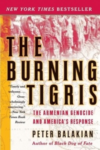 Peter Balakian - The Burning Tigris - The Armenian Genocide and America's Response.