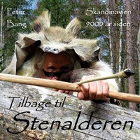 Peter Bang - Tilbage til Stenalderen - Skandinavien for 9000 år siden.