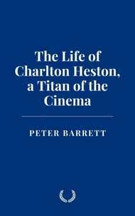 The Life of Charlton Heston: a Titan of the Cinema