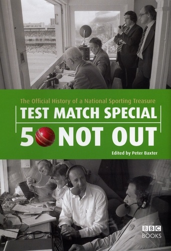 Peter Baxter - Test Match Special - 50 Not Out - The Official History of a National Sporting Treasure.