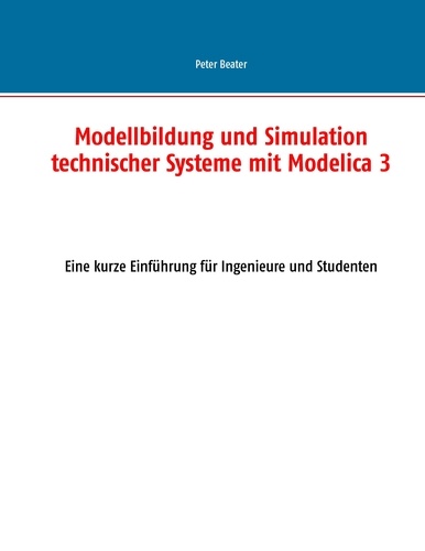 Modellbildung und Simulation technischer Systeme mit Modelica 3. Eine kurze Einführung für Ingenieure und Studenten