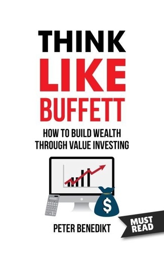 Think Like Buffett How to build wealth through... de Peter Benedikt