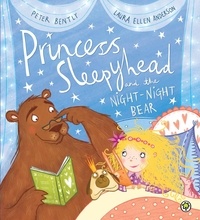 Peter Bently et Laura Ellen Anderson - Princess Sleepyhead and the Night-Night Bear.