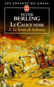 Peter Berling - Le Calice Noir Tome 2 : Le Sceau De Salomon.